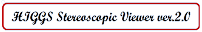 HIGGS Stereoscopic Viewer